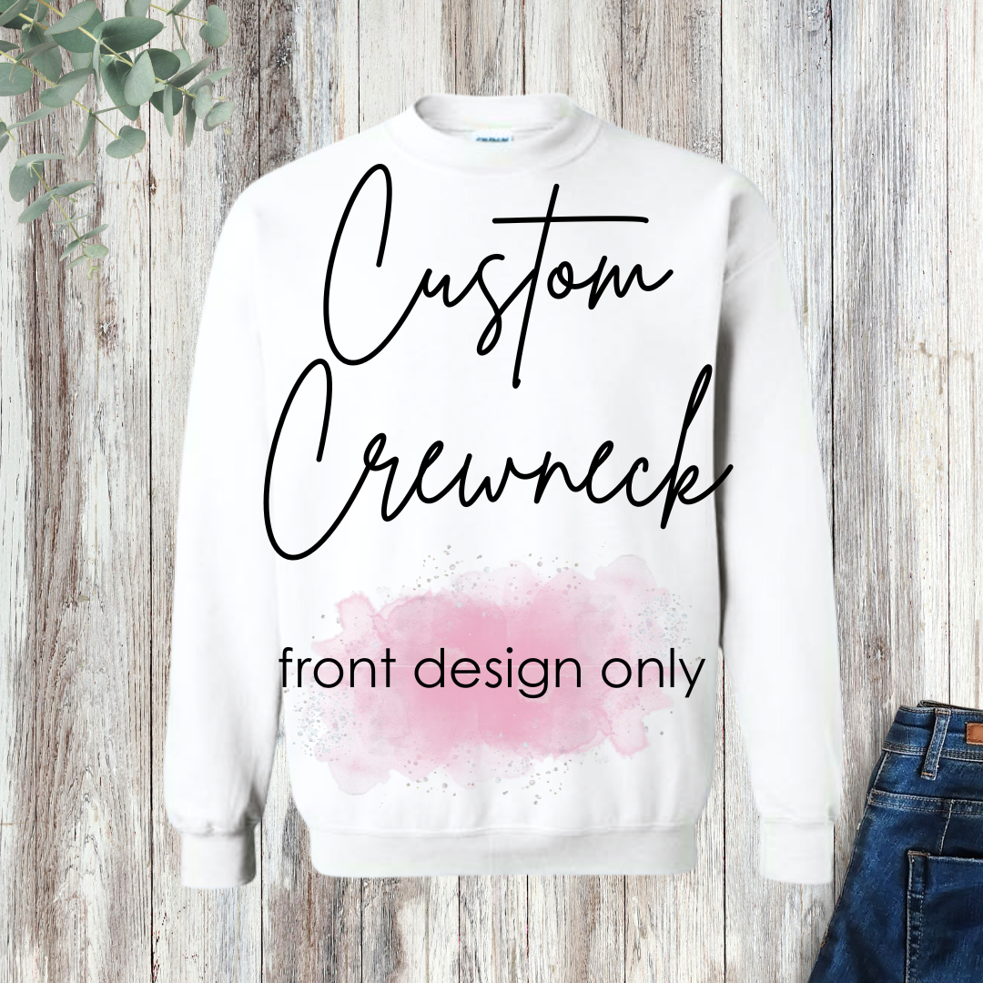 Custom Crewneck - front design only