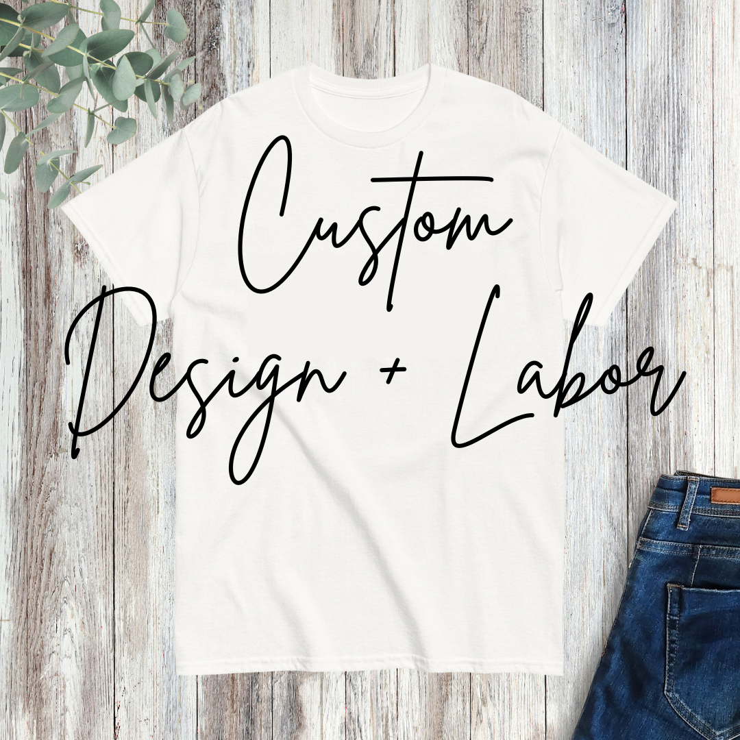custom design + labor (apparel provided by customer)
