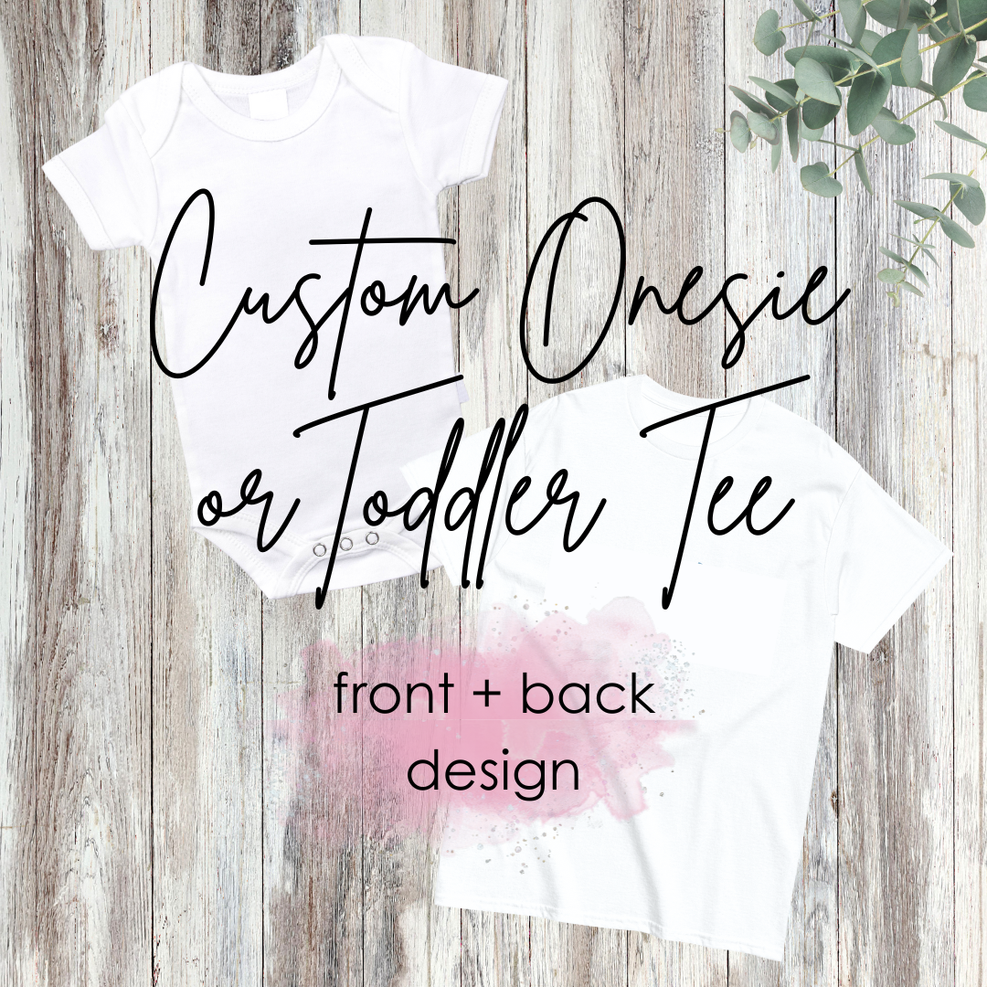 Custom Onesie/Toddler Tee - front + back design