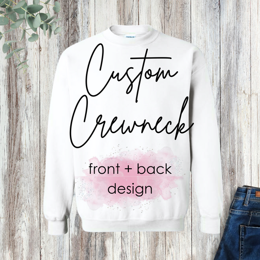 Custom Crewneck - front + back design
