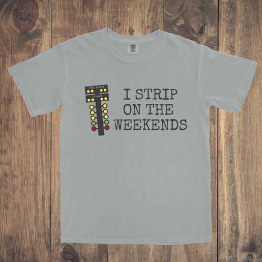 I Strip on the Weekends Tee