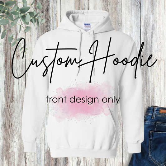 Custom Hoodie - front design only