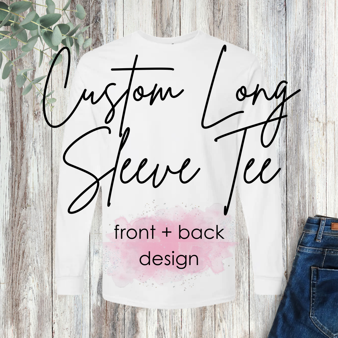 Custom Long Sleeve Tee - front + back design